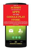 How To Submit And Distribute Apps On The Google Play Store