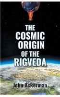Cosmic Origin of the Rigveda
