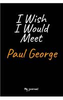 I Wish I Would Meet Paul George: A Paul George Blank Lined Journal Notebook to Write Down Things, Take Notes, Record Plans or Keep Track of Habits (6" x 9" - 120 Pages)