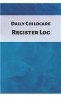 Daily Childcare Register Log: Ideal Sign In And Out Register Log Book For Childminders Daycares, Babysitters Nannies And Preschool (Childcare Attendance Logbook)