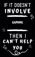 If It Doesn't Involve Gaming Then I Can't Help You