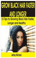 Grow Black Hair Faster and Longer: 15 Tips to Growing Black Hair Faster, Longer and Healthy