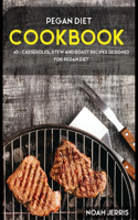 Pegan Diet: 40+ Casseroles, Stew and Roast recipes designed for Pegan diet