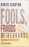 Fools, Frauds and Firebrands Lib/E