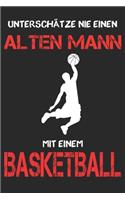 Basketball Notizbuch - Unterschätze nie einen alten Mann mit einem Basketball: DIN A5 Kariert 120 Seiten - Planer Tagebuch Notizheft Notizblock Journal To Do Liste - Basketballer Basketballspieler Sportlehrer - Geschenk Geschen