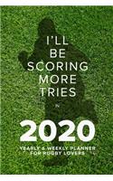 I'll Be Scoring More Tries In 2020 - Yearly And Weekly Planner: Week To A Page Gift Organiser & Diary