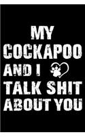 My Cockapoo And I Talk Shit About You