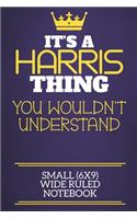 It's A Harris Thing You Wouldn't Understand Small (6x9) Wide Ruled Notebook
