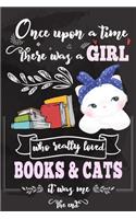 Once Upon A Time There Was A Girl Who Loved Books and Cats It Was Me The End: Best Gift Idea For Girls & Women; Funny Composition College Notebook and Diary to Write; Pages of Ruled Lined & Blank Paper / 6"x9" 110 pages