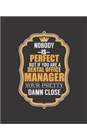 Nobody Is Perfect But If You Are a Dental Office Manager Your Pretty Damn Close: College Ruled Lined Notebook - 120 Pages Perfect Funny Gift keepsake Journal, Diary