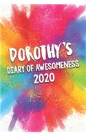 Dorothy's Diary of Awesomeness 2020: Unique Personalised Full Year Dated Diary Gift For A Girl Called Dorothy - 185 Pages - 2 Days Per Page - Perfect for Girls & Women - A Great Journal