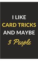 I Like Card Tricks And Maybe 3 People: Card Tricks Journal Notebook to Write Down Things, Take Notes, Record Plans or Keep Track of Habits (6" x 9" - 120 Pages)