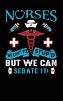 Nurses We Can't Fix Stupid But We Can Sedate It!