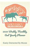 Mama 2020 Weekly, Monthly, And Yearly Planner; Easily Distracted By Moose: For Mama Moose Women With To Do List, Goals, Appointments, And Priorities For The New Year