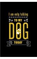 I am Only Talking to My Dog Today