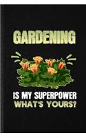 Gardening is my superpower what's yours