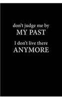 Dont Judge Me By My Past I Don't Live There Anymore: Christian Gratitude Journal: Portable 6"x9" Journal Notebook with Christian Quote: Inspirational Gifts for Religious Men & Women (Gratitude Journal)