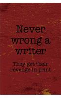 Never Wrong A Writer They Get Their Revenge In Print: Writer Notebook Journal Composition Blank Lined Diary Notepad 120 Pages Paperback Red