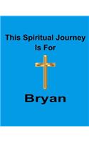 This Spiritual Journey Is For Byran