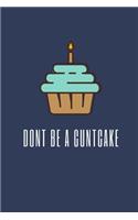Don't Be A Cuntcake: Notebook / Simple Blank Lined Writing Journal / Funny Quote / Humour / Comedy / Joke / Gag / Gratitude / Inspiration / Quote / Love / Notepad / Thou