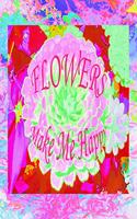 Flowers Make Me Happy