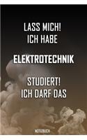 Lass mich! Ich habe Elektrotechnik studiert. Ich darf das - Notizbuch: Perfekt für alle die Elektrotechnikstudiert haben. 120 freie Seiten für deine Notizen. Eignet sich als Geschenk, Notizbuch oder für die Vorlesung.