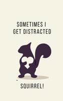 Sometimes I Get Distracted - Squirrel!: Squirrel Gifts for Woman Blank Lined Notebook Journal & Planner - 6 x 9 inches, College Ruled Lined,110 Pages