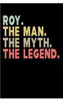 Roy The Man The Myth The Legend: Personalized Notebook Journal, College Ruled, Lined, 6 x 9 inches, 100 Pages Personal Notebook, Composition Notebooks