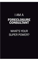 I Am A Foreclosure Consultant, What's Your Super Power?: 6X9 120 pages Career Notebook Unlined Writing Journal