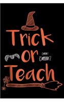 Trick or Teach: Teacher Halloween - Trick or Teach Funny Halloween Journal/Notebook Blank Lined Ruled 6x9 100 Pages