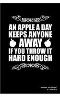 An Apple A Day Keeps Anyone Away If You Throw It Hard Enough: Notebook, Journal, Or Diary - 110 Blank Lined Pages - 6" X 9" - Matte Finished Soft Cover