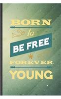 Born to Be Free Forever Young