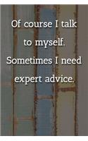 Of course I talk to myself. Sometimes I need expert advice. Notebook: Lined Journal, 120 Pages, 6 x 9, Confident Person Gift Journal, Multicolor Chalk Matte Finish