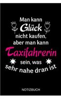 Man kann Glück nicht kaufen, aber man kann Taxifahrerin sein, was sehr nahe dran ist: A5 Notizbuch - Liniert 120 Seiten - Geschenk/Geschenkidee zum Geburtstag - Weihnachten - Ostern - Vatertag - Muttertag - Namenstag