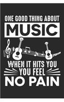 One Good Thing About Music When It Hits You You Feel No Pain: One Good Thing About Music Quote Musician Band Notebook 6x9 Inches 120 lined pages for notes Notebook 6x9 Inches - 120 lined pages for notes, drawin