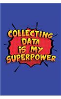 Collecting Data Is My Superpower: A 6x9 Inch Softcover Diary Notebook With 110 Blank Lined Pages. Funny Collecting Data Journal to write in. Collecting Data Gift and SuperPower Desig