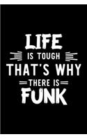 Life Is Tough That's Why There Is Funk