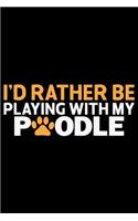 I'd Rather Be Playing With My Poodle