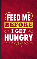 Feed Me Before I Get Hungry