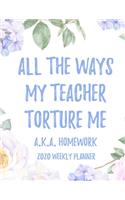 All the Ways My Teachers Torture Me (aka Homework) 2020 Weekly Planner