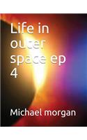 Life in outer space ep 4