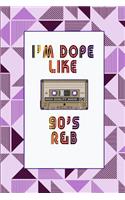 I'm Dope Like 90s R&B