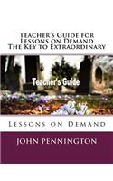 Teacher's Guide for Lessons on Demand The Key to Extraordinary: Lessons on Demand(Lessons on Demand)