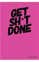 Get Sh*T Done- Undated Planner: Pink, Full Year 12 Months & 52 Weeks, Lined Journal Note Pages, Daily Gratitude Journal- [Professional Binding]