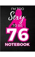 I'm Too Sexy To Be 76 Notebook