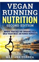 VEGAN RUNNING NUTRITION SECOND EDiTION: IMPROVE YOUR PACE AND ENDURANCE WiTH GREAT VEGAN MEALS AND RUNNER WORKOUTS