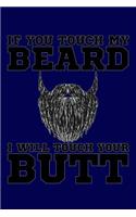 If You Touch My Beard I Will Touch Your Butt: Cool Journal with a Beard Themed Design on the Cover.