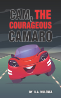 Cam the Courageous Camaro: A cute book about courage and bravery for boys and girls ages 2-4 5-6 7-8