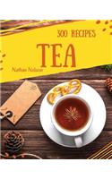 Tea Recipes 300: Enjoy 300 Days with Amazing Tea Recipes in Your Own Tea Cookbook! [book 1]