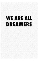 We Are All Dreamers